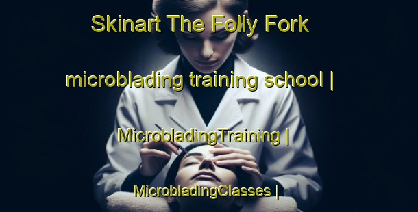 Skinart The Folly Fork microblading training school | MicrobladingTraining | MicrobladingClasses | SkinartTraining-United States